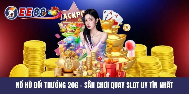 Nổ Hũ Đổi Thưởng 206 - Sân Chơi Quay Slot Uy Tín Nhất